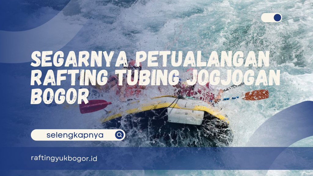 Rafting Tubing Jogjogan Bogor