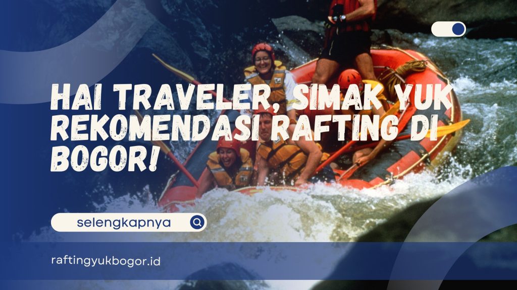 Rekomendasi Rafting di Bogor
