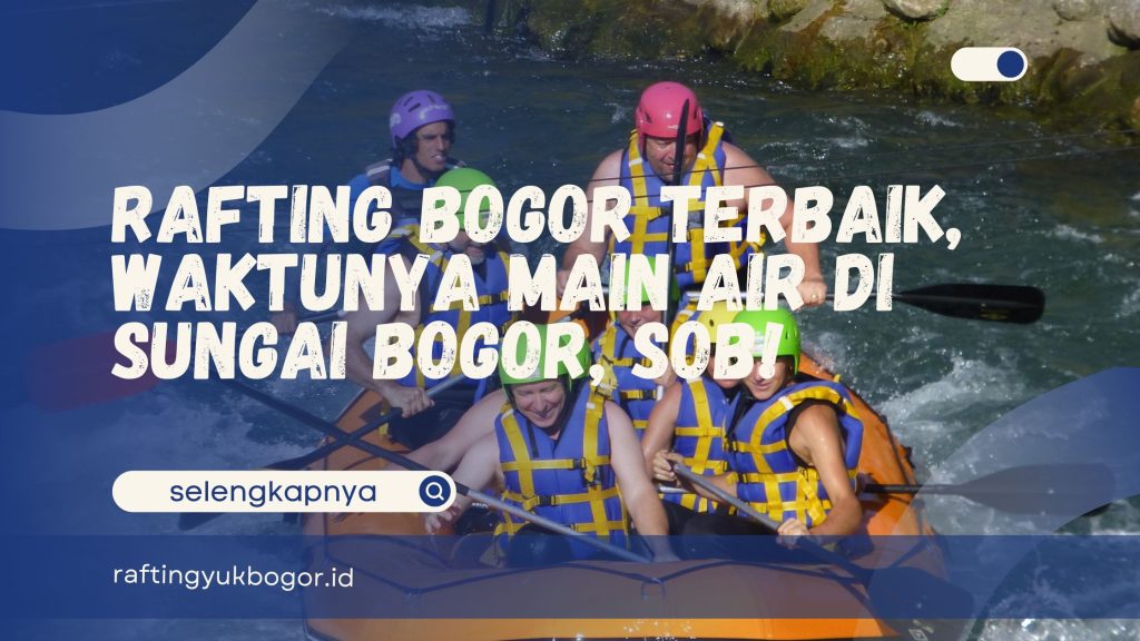 Rafting Bogor Terbaik
