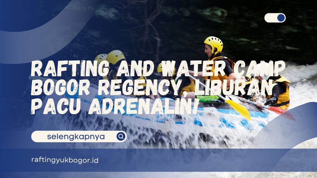 Rafting and Water Camp Bogor Regency