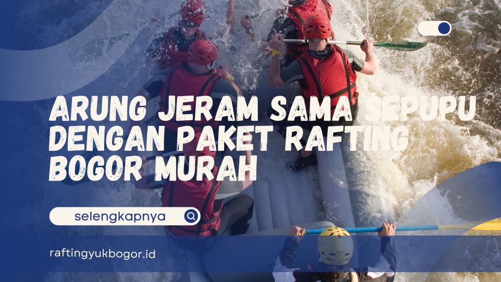 Paket Rafting Bogor Murah 