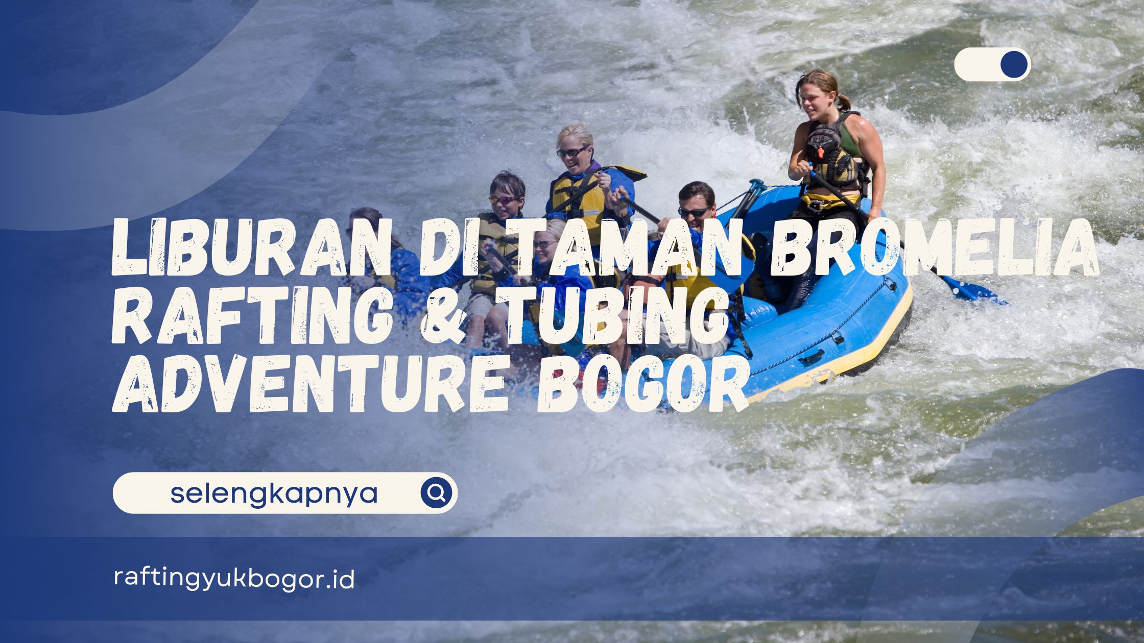Taman Bromelia Rafting & Tubing Adventure Bogor