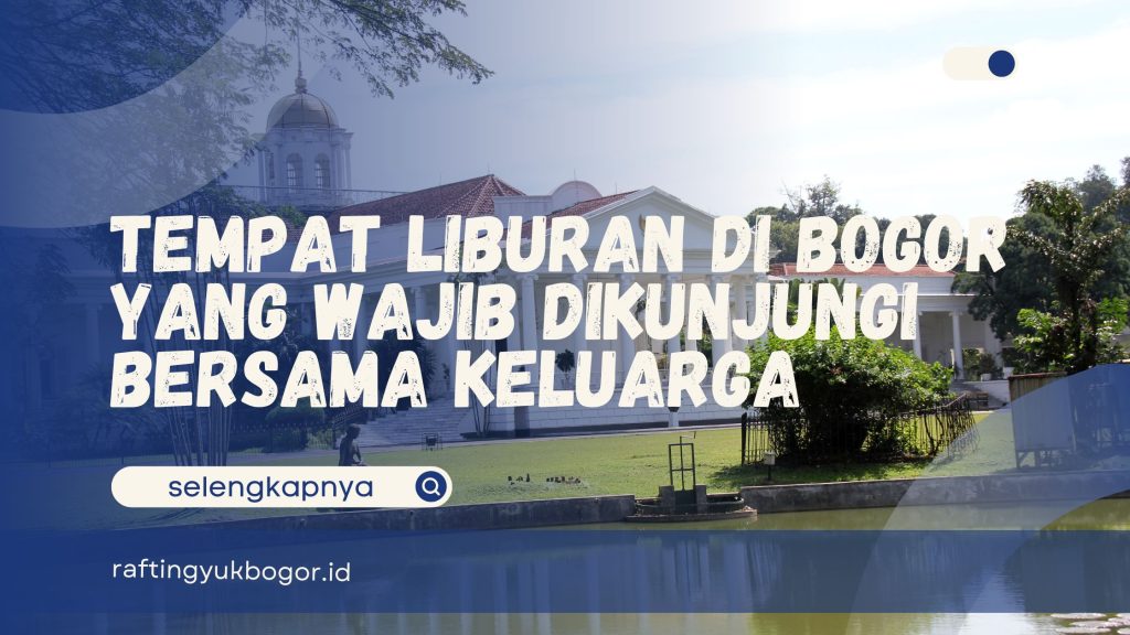Tempat Liburan di Bogor