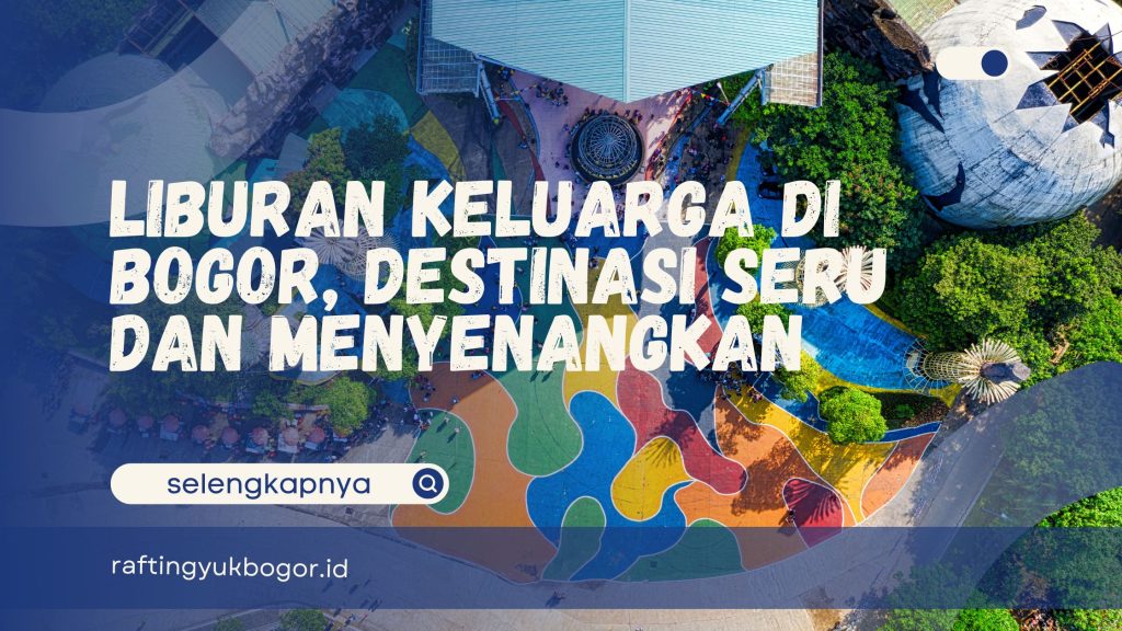 Liburan Keluarga di Bogor
