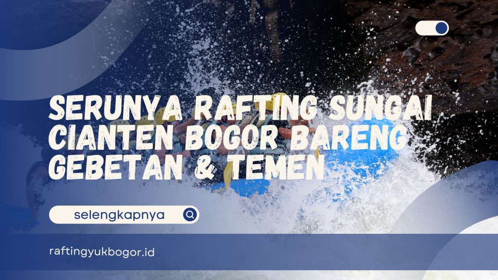 Rafting Sungai Cianten Bogor