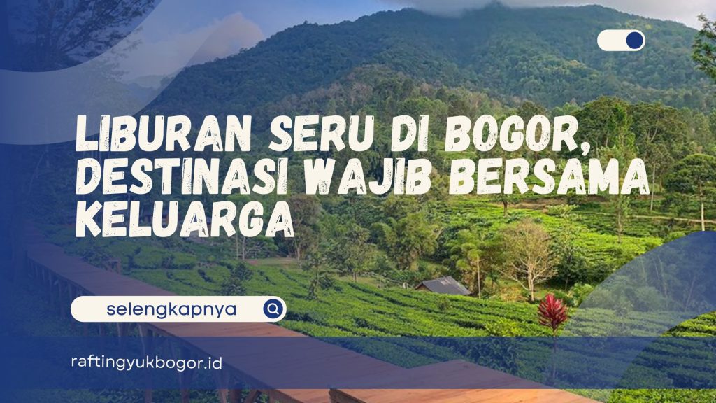 Liburan Seru di Bogor