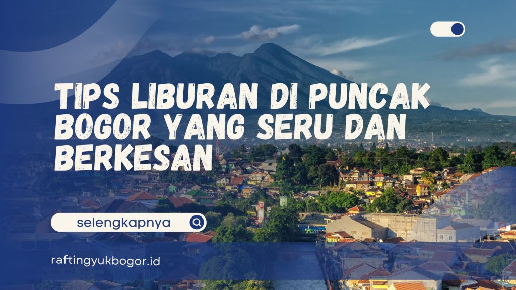 Liburan di Puncak Bogor