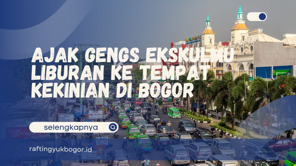 Tempat Wisata Kekinian di Bogor