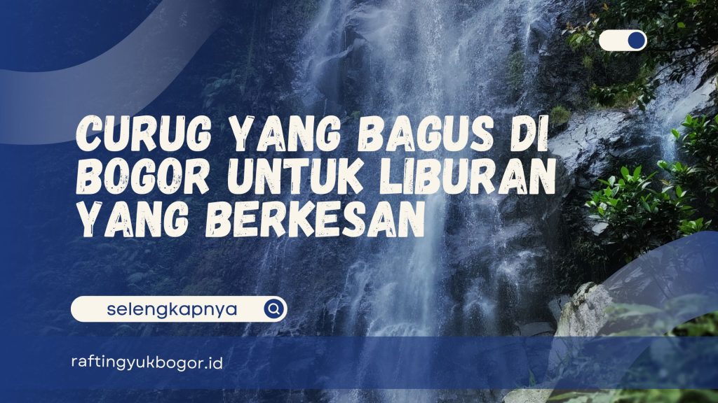 Curug yang Bagus di Bogor