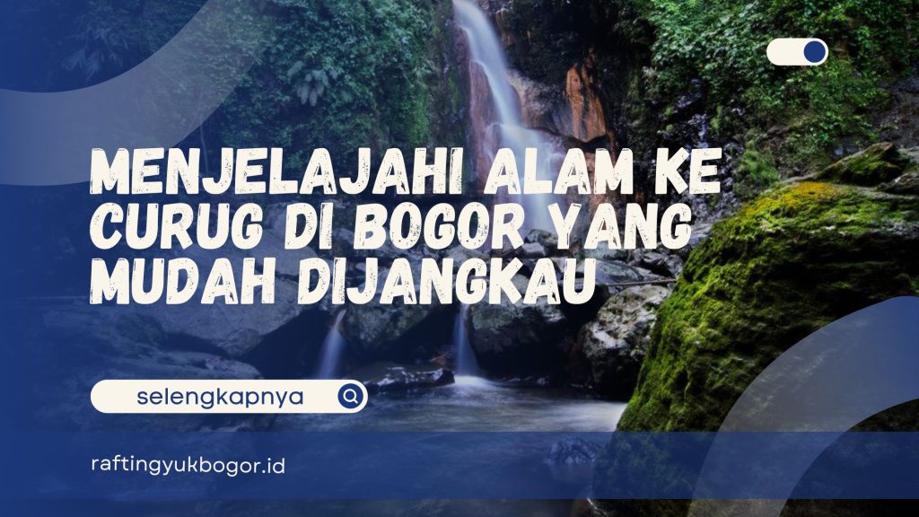 Curug di Bogor yang Mudah Dijangkau