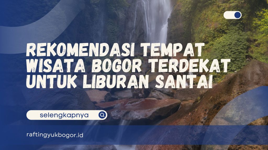 Tempat Wisata Bogor Terdekat