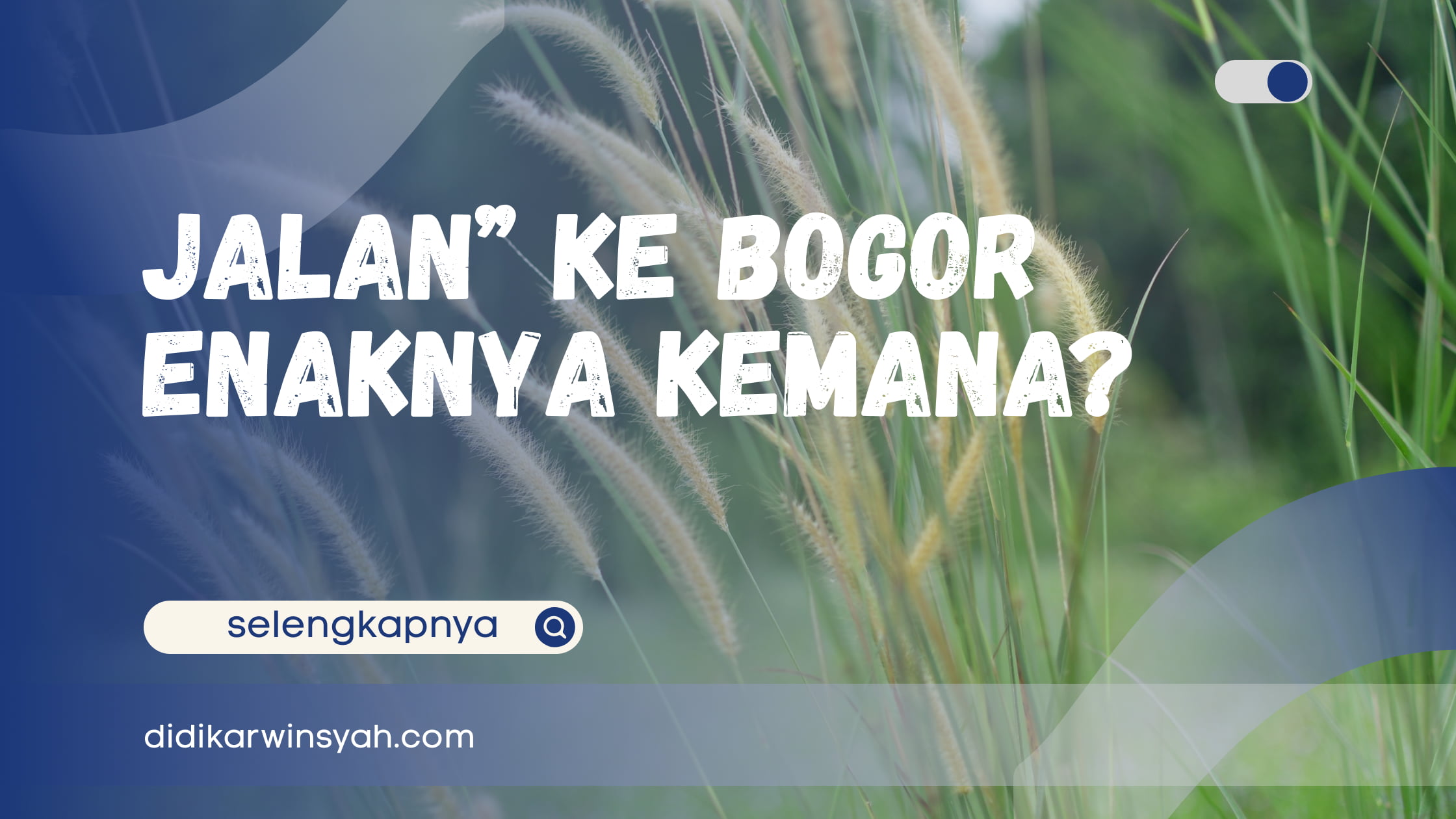 Jalan-Jalan ke Bogor Enaknya Kemana_ Temukan Destinasi Seru!