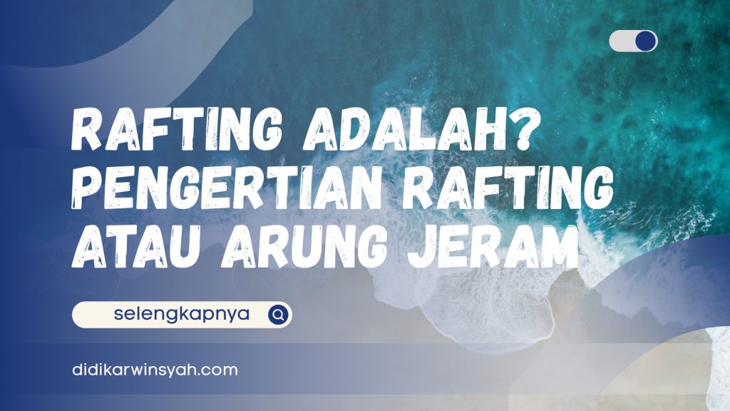 Rafting adalah_ - Pengertian Rafting atau Arung Jeram