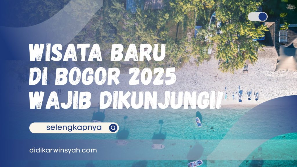 Wisata Baru di Bogor 2025 - 10 Tempat Baru yang Wajib Dikunjungi!